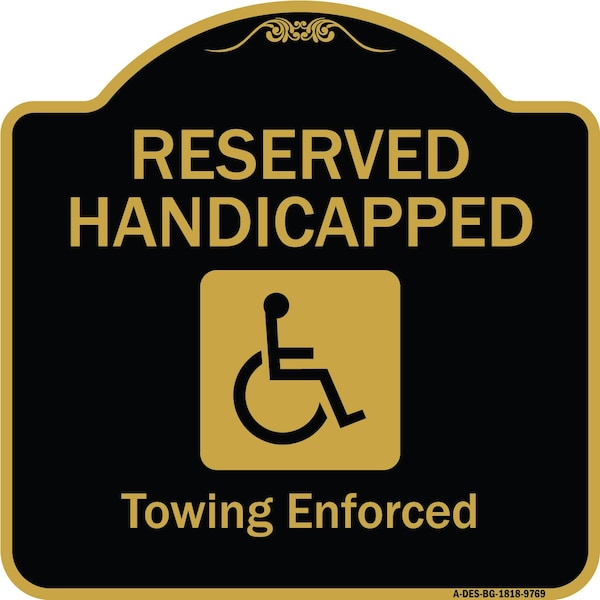 Designer Series-Reserved Handicapped Towing Enforced Black & Gold, 18" x 18", BG-1818-9769